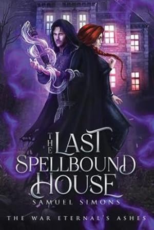 Seller image for The Last Spellbound House: A Dark Fantasy Mystery/Adventure Novel (The War Eternal's Ashes) [Soft Cover ] for sale by booksXpress