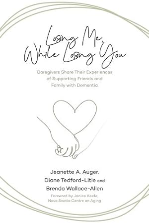 Bild des Verkufers fr Losing Me, While Losing You: Caregivers Share Their Experiences of Supporting Friends and Family with Dementia by Auger, Jeanette A., Tedford-Litle, Diane, Wallace-Allen, Brenda [Paperback ] zum Verkauf von booksXpress