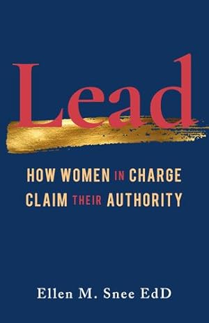 Imagen del vendedor de Lead: How Women in Charge Claim Their Authority by Snee EdD, Ellen M. [Paperback ] a la venta por booksXpress