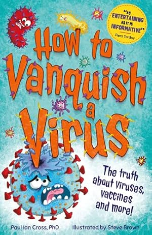 Seller image for How to Vanquish a Virus: The weird world of viruses. explained! by Cross, Paul Ian [Hardcover ] for sale by booksXpress