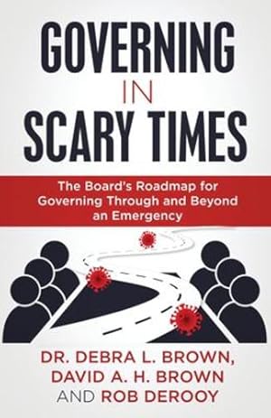 Seller image for Governing in Scary Times: The Boardâs Roadmap for Governing Through and Beyond an Emergency by Brown, Dr. Debra L., Brown, David A. H., DeRooy, Rob [Paperback ] for sale by booksXpress