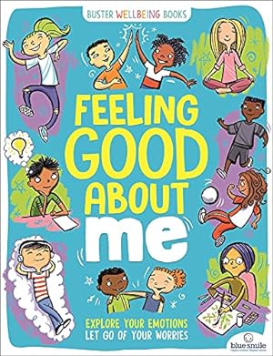 Seller image for Feeling Good About Me: Explore Your Emotions, Let Go of Your Worries (Buster Wellbeing) by Bailey, Ellen, Pemberton, Lesley [Paperback ] for sale by booksXpress