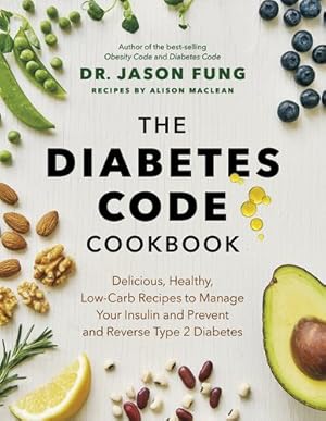 Immagine del venditore per The Diabetes Code Cookbook: Delicious, Healthy, Low-Carb Recipes to Manage Your Insulin and Prevent and Reverse Type 2 Diabetes (The Wellness Code) by Fung, Jason Dr., Maclean, Alison [Hardcover ] venduto da booksXpress
