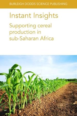 Image du vendeur pour Instant Insights: Supporting cereal production in sub-Saharan Africa (Burleigh Dodds Science: Instant Insights, 29) by Chiurugwi, Dr Tinashe, Kerr, Simon, Midgley, Ian, Boyd, L. A., Kamwaga, Johnson, Njau, Peter, van Gevelt, Terry, Canales, Claudia, Marcheselli, Max, Abdoulaye, Dr T., Bamire, A. S., Akinola, A. A., Alene, A., Menkir, A., Manyong, V., Kamara, Dr Alpha Y., Leiser, Willmar L., Weltzien-Rattunde, H. Frederick, Weltzien, Dr Eva, Haussmann, Prof. Bettina I.G. [Paperback ] mis en vente par booksXpress