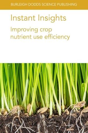 Seller image for Instant Insights: Improving crop nutrient use efficiency (Burleigh Dodds Science: Instant Insights) by Mathesius, Ulrike, Jin, Jian, Li, Yansheng, Watt, Michelle, Angus, J. F., Nehe, Ajit S., Foulkes, M. John, Le Gouis, Jacques, Hawkesford, Malcolm [Paperback ] for sale by booksXpress