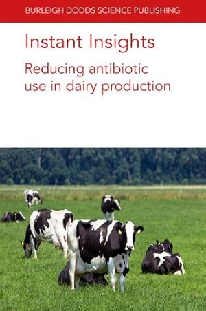 Seller image for Instant Insights: Reducing antibiotic use in dairy production (Burleigh Dodds Science: Instant Insights) by Barrett, Prof. David C., Reyher, Kristen K., Turner, Andrea, Tisdall, David A., Aly, Prof Sharif S., Chaucheyras-Durand, Dr Frederique, Duni ¨re, Dr Lysiane [Paperback ] for sale by booksXpress