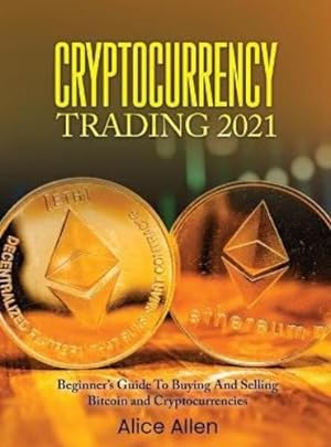 Seller image for Cryptocurrency Trading 2021: Beginner's Guide To Buying And Selling Bitcoin and Cryptocurrencies [Hardcover ] for sale by booksXpress