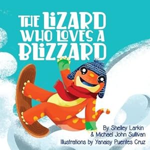 Seller image for The Lizard Who Loves a Blizzard by Larkin, Shelley, Sullivan, Michael [Paperback ] for sale by booksXpress