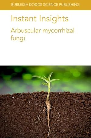 Seller image for Instant Insights: Arbuscular mycorrhizal fungi (Burleigh Dodds Science: Instant Insights) by Bitterlich, Michael, Mercy, Louis, Arato, Miguel, Franken, Philipp, Zhang, Haiyang, Powell, Jeff R., Thirkell, Tom, Hoysted, Grace, Singh, Shirpa, Pandey, Anita [Paperback ] for sale by booksXpress