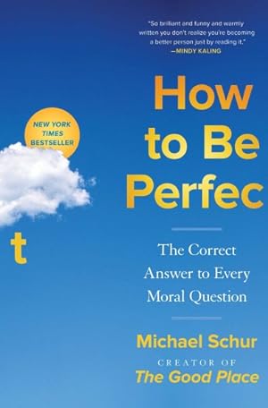 Seller image for How to Be Perfect : The Correct Answer to Every Moral Question for sale by GreatBookPrices