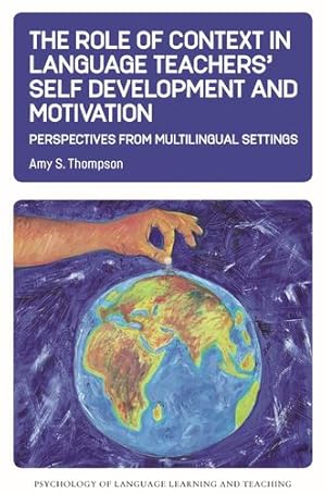 Seller image for The Role of Context in Language Teachersâ   Self Development and Motivation: Perspectives from Multilingual Settings (Psychology of Language Learning and Teaching, 13) (Volume 13) by Thompson, Amy S. [Hardcover ] for sale by booksXpress
