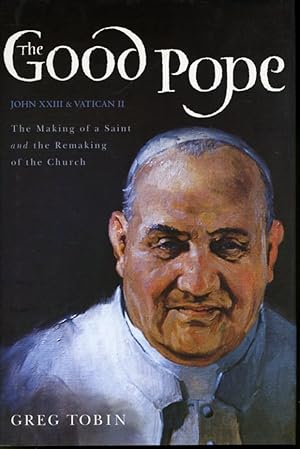 Seller image for The Good Pope John XXIII & Vatican II : The Making of a Saint and the Remaking of the Church for sale by Librairie Le Nord