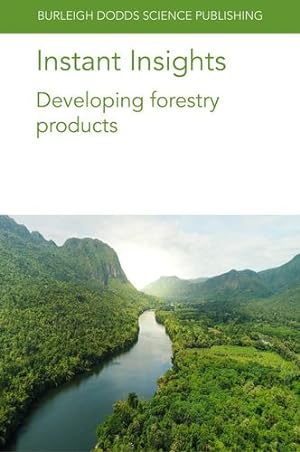 Seller image for Instant Insights: Developing forestry products (Burleigh Dodds Science: Instant Insights) by Nicholls, Dr David, Van Sambeek, Prof J. W., Ratnasingam, Prof Jegatheswaran, Stevanovic, Dr Tatjana, Gold, Dr Michael A. [Paperback ] for sale by booksXpress
