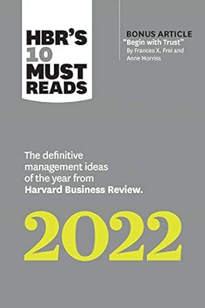 Imagen del vendedor de HBR's 10 Must Reads 2022: The Definitive Management Ideas of the Year from Harvard Business Review (with bonus article "Begin with Trust" by Frances . of the Year from Harvard Business Review by Review, Harvard Business, Frei, Frances X., Morriss, Anne, Hansen, Morten T., Livingston, Robert [Paperback ] a la venta por booksXpress