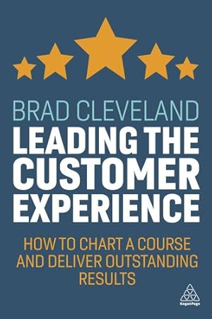 Imagen del vendedor de Leading the Customer Experience: How to Chart a Course and Deliver Outstanding Results by Cleveland, Brad [Hardcover ] a la venta por booksXpress
