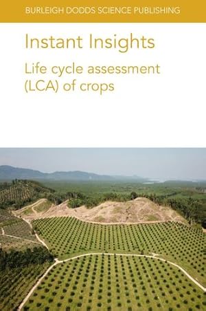Seller image for Instant Insights: Life cycle assessment (LCA) of crops (Burleigh Dodds Science: Instant Insights) by Pishgar-Komleh, Seyyed Hassan, Sefeedpari, Paria, Pelletier, Nathan, Brand £o, Miguel, Bockel, Louis, Schiettecatte, Laure-Sophie, Bessou, C ©cile, Stichnothe, Heinz, Abdul-Manan, Amir F N, Gheewala, Shabbir [Paperback ] for sale by booksXpress