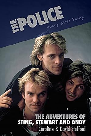Seller image for The Police: Every Little Thing: The Adventures of Sting, Stewart and Andy by Stafford, Caroline, Stafford, David [Hardcover ] for sale by booksXpress