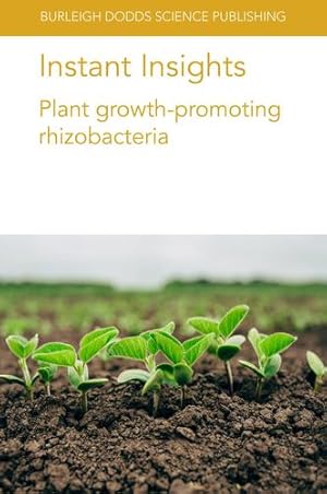 Image du vendeur pour Instant Insights: Plant growth-promoting rhizobacteria (Burleigh Dodds Science: Instant Insights, 22) by Lyu, Dr Dongmei, Backer, Dr Rachel, Smith, Prof Donald, M. Larrabee, Dr Melissa, Nelson, Prof Louise, Weinmann, Dr Markus, Neumann, Prof G¼nter, Ruiu, Dr Luca [Paperback ] mis en vente par booksXpress