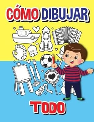 Seller image for C ³mo dibujar todo: Libro de actividades paso a paso, Aprende a dibujar todo, Libro de trabajo f ¡cil y divertido para ni ±os, C ³mo dibujar casi todo (Spanish Edition) [Soft Cover ] for sale by booksXpress