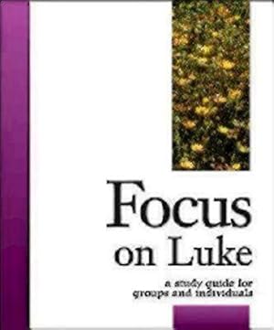 Seller image for Focus on Luke: A Study Guide for Groups and Individuals (Focus Bible Study Series) by Donahoe, Carol Cheney [Paperback ] for sale by booksXpress