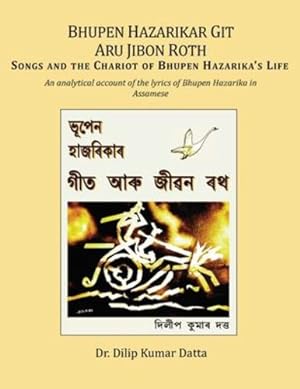 Seller image for Bhupen Hazarikar Git Aru Jibon Rath Songs and the Chariot of Bhupen Hazarika's Life: An analytical account of the lyrics of Bhupen Hazarika in Assamese (Assamese Edition) [Soft Cover ] for sale by booksXpress