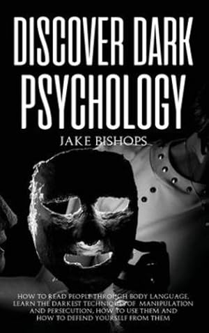 Immagine del venditore per Discover Dark Psychology: How to Read People Through Body Language. Learn the Darkest Techniques of Manipulation and Persecution, How to Use Them and How to Defend Yourself from Them [Hardcover ] venduto da booksXpress