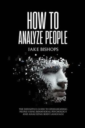 Immagine del venditore per How to Analyze People: The Definitive Guide to Speed-Reading People Using Behavioral Psychology and Analyzing Body Language [Soft Cover ] venduto da booksXpress