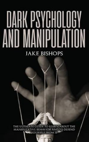Immagine del venditore per Dark Psychology and Manipulation: The Ultimate Guide to Learn about the Manipulative Behavior and to Defend Yourself from It [Hardcover ] venduto da booksXpress