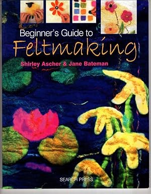 Seller image for Beginner's Guide to Feltmaking (Beginner's Guide to Needlecrafts) for sale by High Street Books