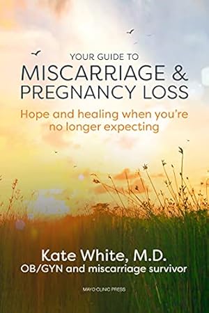 Immagine del venditore per Your Guide to Miscarriage and Pregnancy Loss: Hope and Healing When You're No Longer Expecting by White M.D. M.P.H., Dr. Kate [Paperback ] venduto da booksXpress