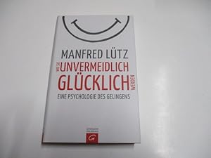 Bild des Verkufers fr Wie sie unvermeidlich glcklich werden. Eine Psychologie des Gelingens. zum Verkauf von Ottmar Mller