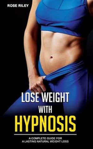 Seller image for Lose Weight With Hypnosis: A Complete Guide for a Lasting Natural Weight Loss by Riley, Rose [Paperback ] for sale by booksXpress