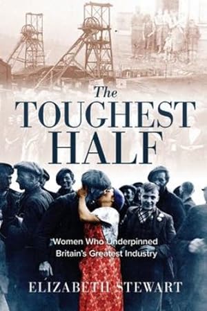 Seller image for The Toughest Half: Women Who Underpinned Britain's Greatest Industry by Stewart, Elizabeth [Paperback ] for sale by booksXpress