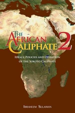 Bild des Verkufers fr The African Caliphate 2: Ideals, Policies and Operation of the Sokoto Caliphate [Hardcover ] zum Verkauf von booksXpress