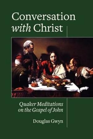 Seller image for Conversation with Christ: Quaker Meditations on the Gospel of John by Gwyn, Douglas [Paperback ] for sale by booksXpress