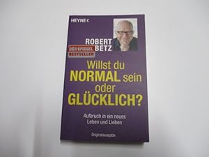 Seller image for Willst du normal sein oder glcklich? Aufbruch in neues Leben und Lieben? for sale by Ottmar Mller