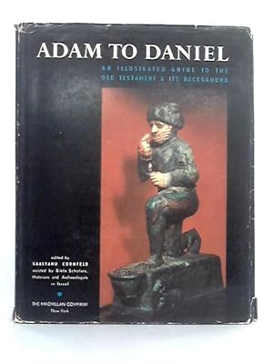 Bild des Verkufers fr Adam to Daniel; An Illustrated Guide to the Old Testament and Its Background zum Verkauf von World of Rare Books