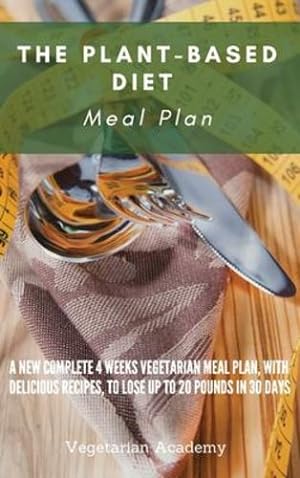 Seller image for The Plant-Based Diet Meal Plan: A New Complete 4 Weeks Vegetarian Meal Plan, with Delicious Recipes, to lose up 20 Pounds in 30 Days by Vegetarian Academy [Hardcover ] for sale by booksXpress