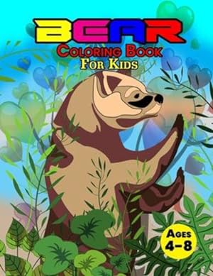 Seller image for Bear Coloring Book For Kids Ages 4-8: Wonderful Bear Book for Teens, Boys and Kids, Great Wildlife Animal Coloring Book for Children and Toddlers who Love to Play and Enjoy with Cute Bears [Soft Cover ] for sale by booksXpress