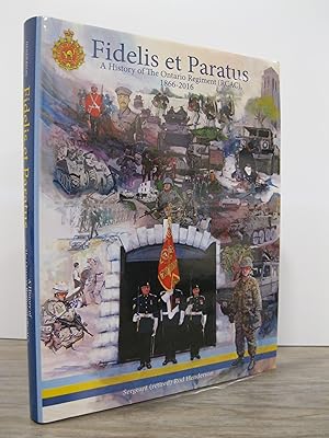FIDELIS ET PARATUS: A HISTORY OF THE ONTARIO REGIMENT (RCAC) 1866 - 2016 **SIGNED BY THE AUTHOR**