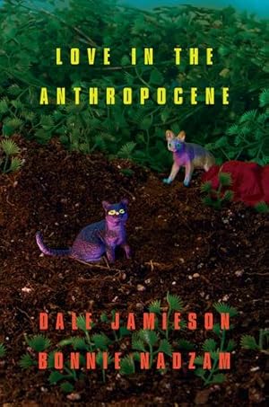 Imagen del vendedor de Love in the Anthropocene by Jamieson, Dale, Nadzam, Bonnie [Paperback ] a la venta por booksXpress
