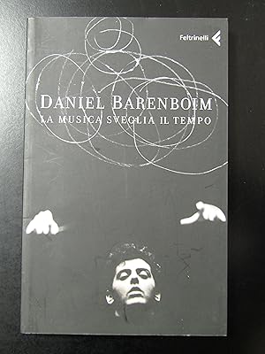 Barenboim Daniel. La musica sveglia il tempo. Feltrinelli 2008.