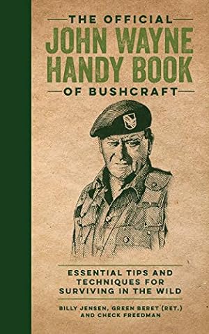 Seller image for The Official John Wayne Handy Book of Bushcraft: Essential Tips & Techniques for Surviving in the Wild by Jensen, Billy, the Official John Wayne Magazine, Editors of, Freedman, Check [Hardcover ] for sale by booksXpress