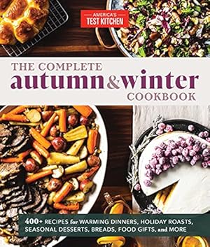 Seller image for The Complete Autumn and Winter Cookbook: 550+ Recipes for Warming Dinners, Holiday Roasts, Seasonal Desserts, Breads, Food Gifts, and More (The Complete ATK Cookbook Series) by America's Test Kitchen [Paperback ] for sale by booksXpress