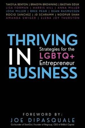 Image du vendeur pour Thriving in Business: Strategies for the LGBTQ+ Entrepreneur by Benton, Takeyla, Sanchez, Rocio, Browning, Braidyn, Dziuk, Bastian, Forman, Lisa, Hill, Harris, Miller, Anna, Miller, Josh, Pear, Bree, Rasmussen, Dean [Paperback ] mis en vente par booksXpress