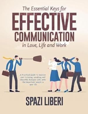 Seller image for The Essential Keys for Effective Communication in Love, Life and Work: A Practical Guide to improve your listening, speaking and empathic dialogue skills with the important people in your life [Soft Cover ] for sale by booksXpress