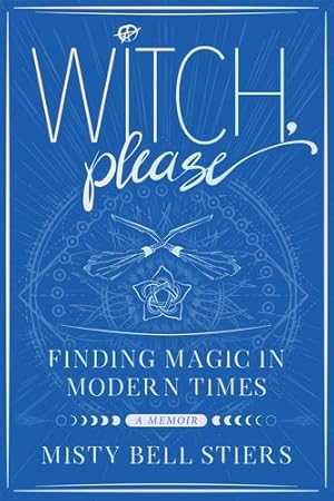 Seller image for Witch, Please: A Memoir: Finding Magic in Modern Times by Stiers, Misty Bell [Paperback ] for sale by booksXpress
