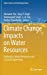 Seller image for Climate Change Impacts on Water Resources: Hydraulics, Water Resources and Coastal Engineering (Water Science and Technology Library, 98) [Hardcover ] for sale by booksXpress