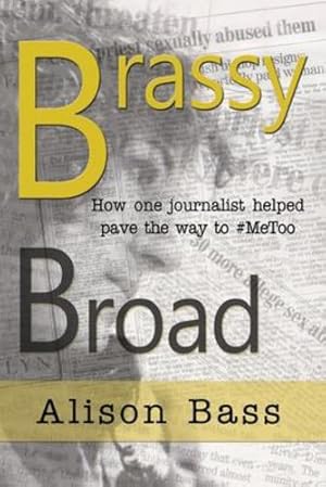 Bild des Verkufers fr Brassy Broad: How One Journalist Helped Pave the Way to #MeToo by Bass, Alison [Paperback ] zum Verkauf von booksXpress