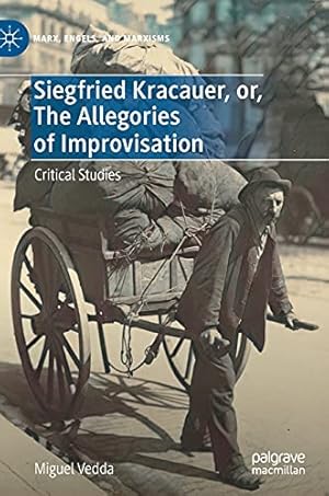 Imagen del vendedor de Siegfried Kracauer, or, The Allegories of Improvisation: Critical Studies (Marx, Engels, and Marxisms) by Vedda, Miguel [Hardcover ] a la venta por booksXpress